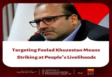 Targeting Foolad Khouzestan Means Striking at People’s Livelihoods